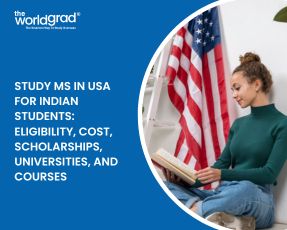 Study MS in USA for Indian students: Eligibility, Cost, Scholarships, Universities, and Courses