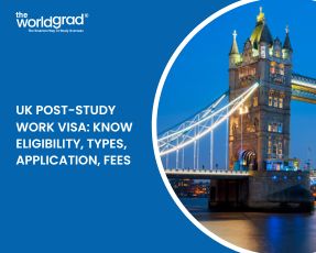 UK Post-Study Work Visa: Know Eligibility, Types, Application, Fees